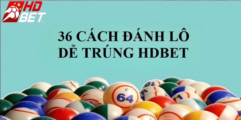 Đánh lô đề HDBet có chiến thuật sẽ tăng tỷ lệ cược thắng cao