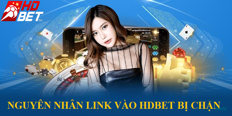 Nguyên nhân link vào HDBet bị chặn