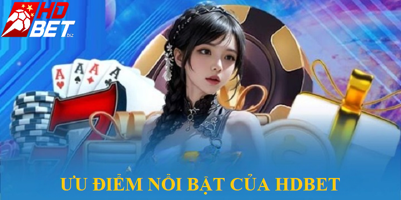 Nhà cái HDBet hội tụ nhiều ưu điểm nổi bật