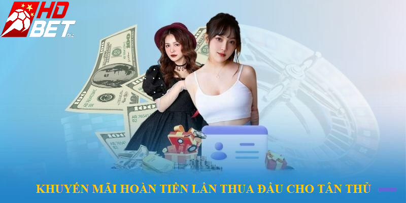 Ưu đãi hoàn tiền 100% vé thua đầu cho tân thủ HDBet