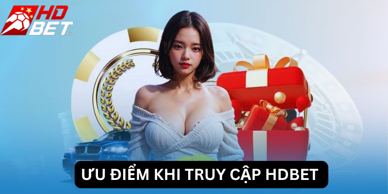 Ưu điểm khi truy cập HDBet
