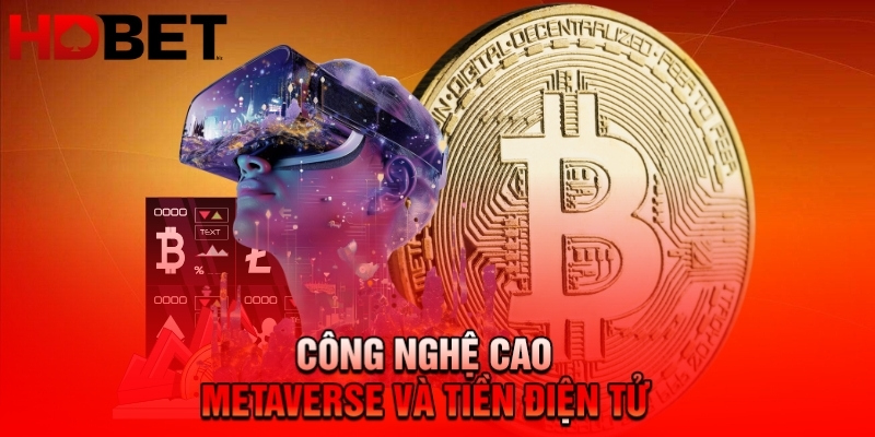 Công nghệ cao Metaverse và tiền điện tử