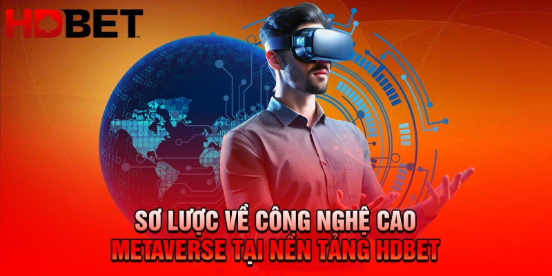 Sơ lược về công nghệ cao Metaverse tại nền tảng HDBET