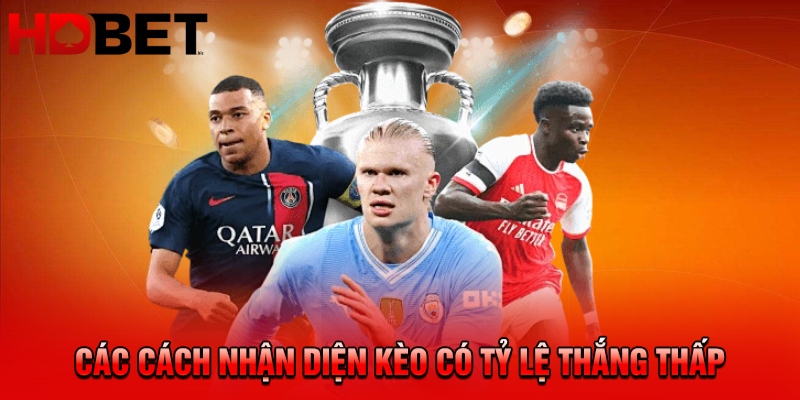 Các cách nhận diện kèo có tỷ lệ thắng thấp