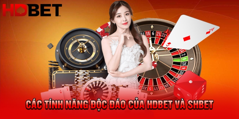 Các tính năng độc đáo của HDBET và SHBET