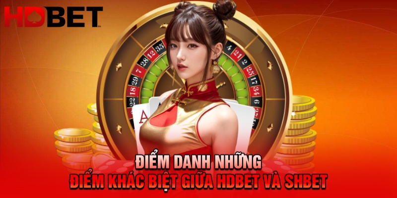 Điểm danh những điểm khác biệt giữa HDBET và SHBET