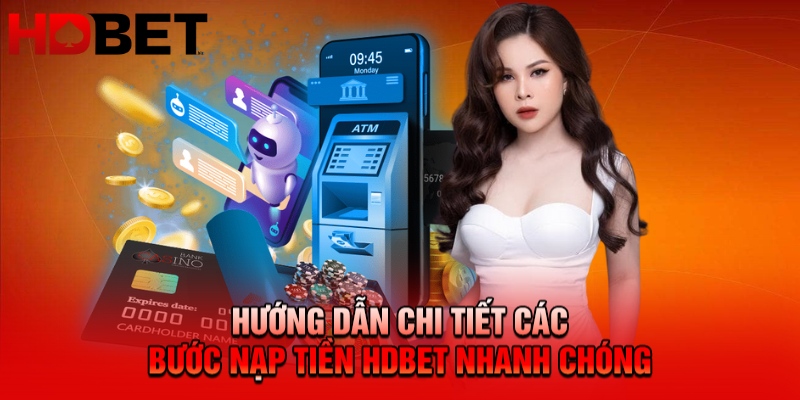 Nạp Tiền HDbet An Toàn Và Không Gặp Lỗi Phổ Biến Chi Tiết