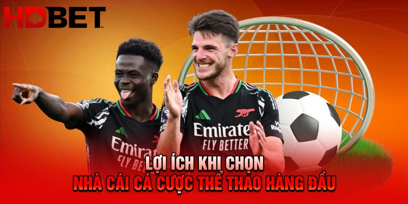Lợi ích khi chọn nhà cái cá cược thể thao hàng đầu