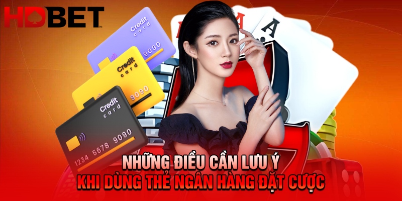 Những điều cần lưu ý khi dùng thẻ ngân hàng đặt cược