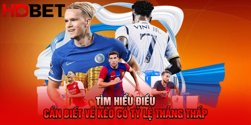 Tìm hiểu điều cần biết về kèo có tỷ lệ thắng thấp